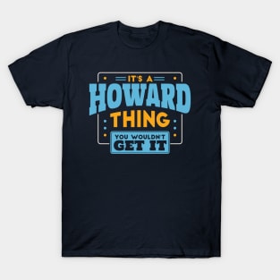 It's a Howard Thing, You Wouldn't Get It // Howard Family Last Name T-Shirt